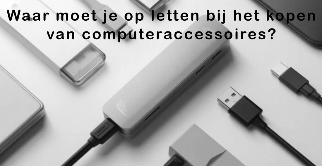 Waar moet je op letten bij het kopen van computeraccessoires?