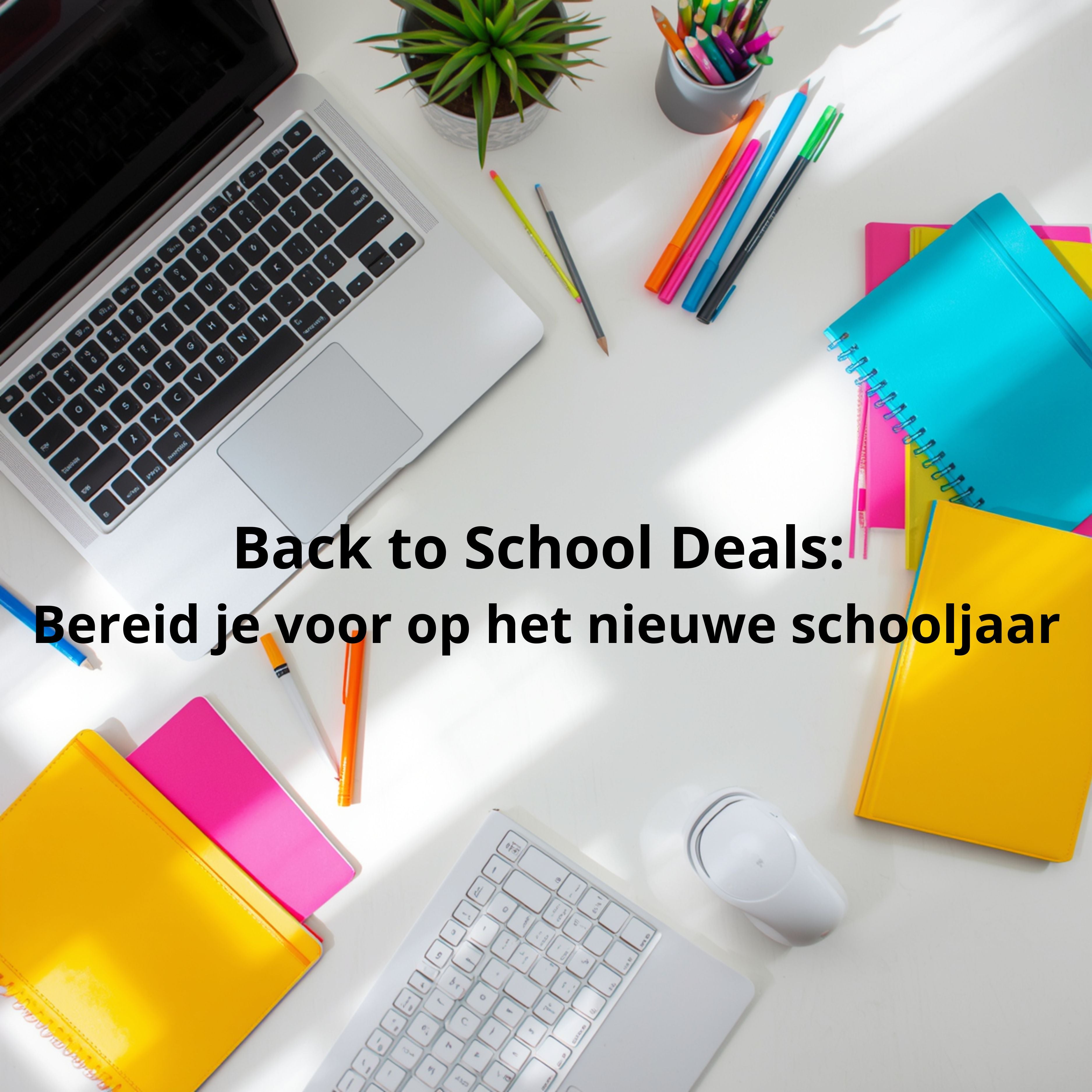 Back to School Deals: Bereid je voor op het nieuwe schooljaar